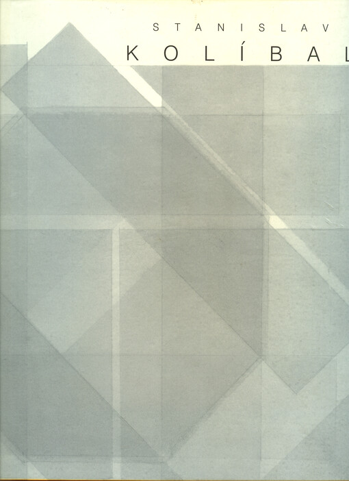 Stanislav Kolíbal: šest cyklů : kresby, akvarely, reliéfy = six cycles : drawnings, watercolours, reliefs