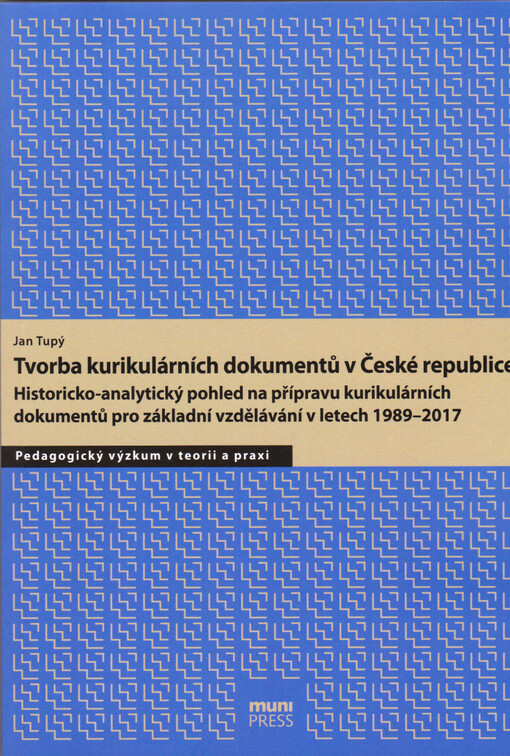 Tvorba kurikulárních dokumentů v České republice : historicko-analytický pohled na přípravu kurikulárních dokumentů pro základní vzdělávání v letech 1989-2017
