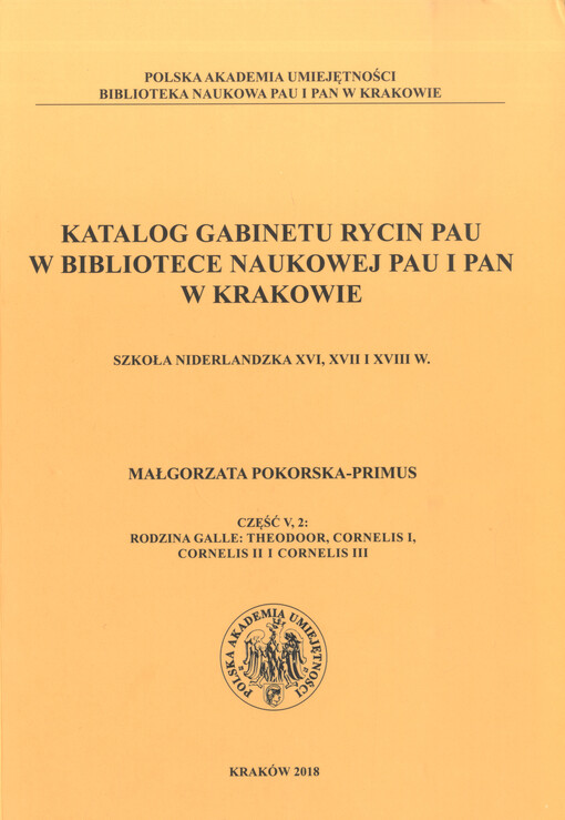 Katalog Gabinetu Rycin PAU w Bibliotece Naukowej PAU i PAN w Krakowie : szkoła niderlandzka XVI, XVII i XVIII w. Cz. V,2, Rodzina Galle: Theodoor, Cornelis I, Cornelis II i Cornelis III