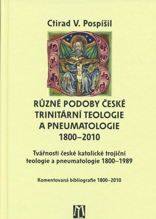 Různé podoby české trinitární teologie a pneumatologie 1800-2010 : tvářnosti české katolické trojiční teologie a pneumatologie 1800-1989 : komentovaná bibliografie 1800-2010
