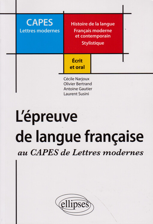 L'épreuve de langue franҫaise au CAPES, de lettres modernes : écrit et oral : histoire de la langue Franҫais moderne et contemporain : stylistique