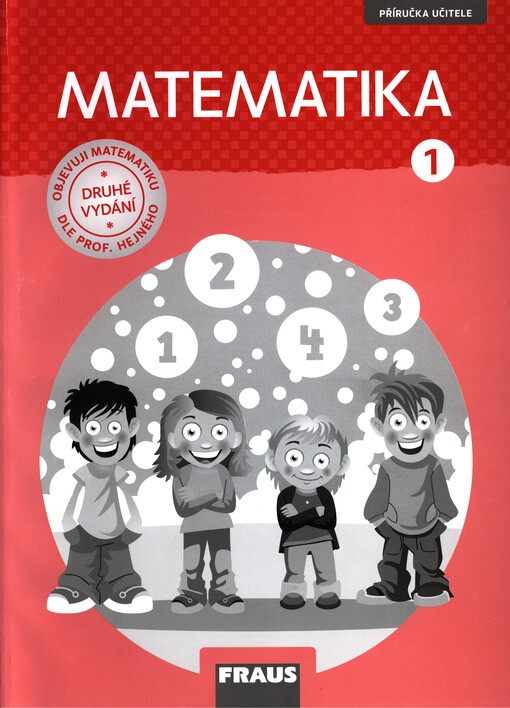 Matematika 1 – dle prof. Hejného – nová generace Příručka pro učitele - Milan Hejný, Darina Jirotková, Jana Slezáková–Kratochvílová 2. přepracované vydání: Eva Bomerová, Jitka Michnová