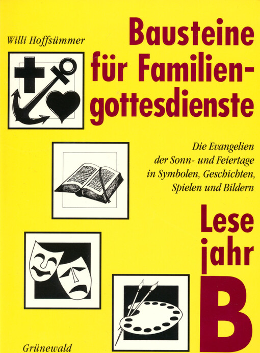 Bausteine für Familiengottesdienste : die evangelien der Sonn- und Feiertage in Symbolen, Geschichten, Spielen und Bildern. B , Lesejahr