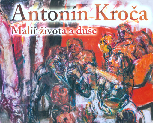 Antonín Kroča : malíř života a duše