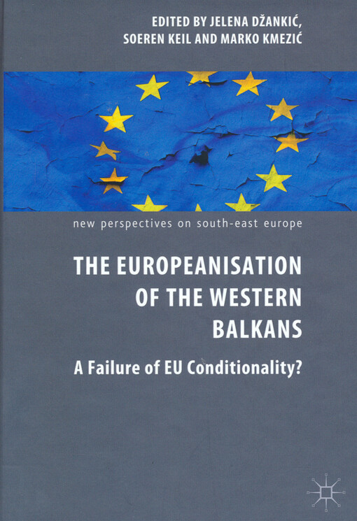 The Europeanisation of the Western Balkans : a failure of EU conditionality?