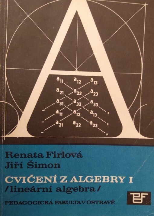 Cvičení z algebry I :lineární algebra : určeno stud. denního studia, studia při zaměstnání a postgrad. studia
