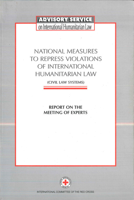 National measures to repress violations of international humanitarian law (civil law systems) : report on the meeting of experts, Geneva, 23-25 September 1997