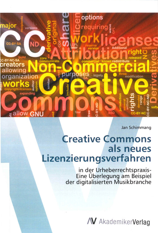 Creative commons als neues Lizenzierungsverfahren in der Urheberrechtspraxis :eine Überlegung am Beispiel der digitalisierten Musikbranche