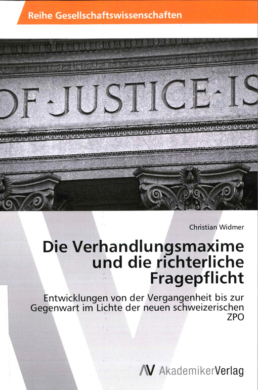 Die Verhandlungsmaxime und die richterliche Fragepflicht : Entwicklungen von der Vergangenheit bis zur Gegenwart im Lichte der neuen schweizerischen ZPO