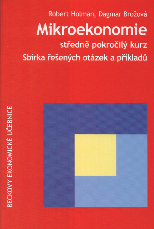Mikroekonomie : středně pokročilý kurz : sbírka řešených otázek a příkladů