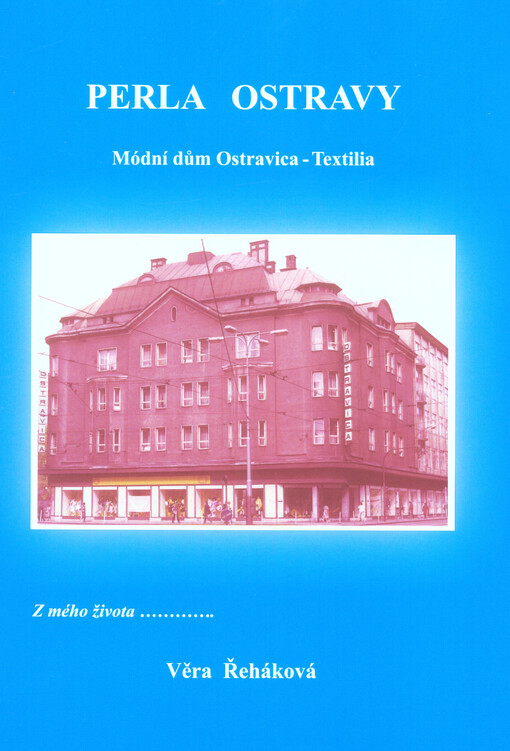 Perla Ostravy : módní dům Ostravica-Textilia : z mého života...