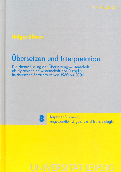 Übersetzen und Interpretation : die Herausbildung der Übersetzungswissenschaft als eigenständige wissenschaftliche Disziplin im deutschen Sprachraum von 1960 bis 2000