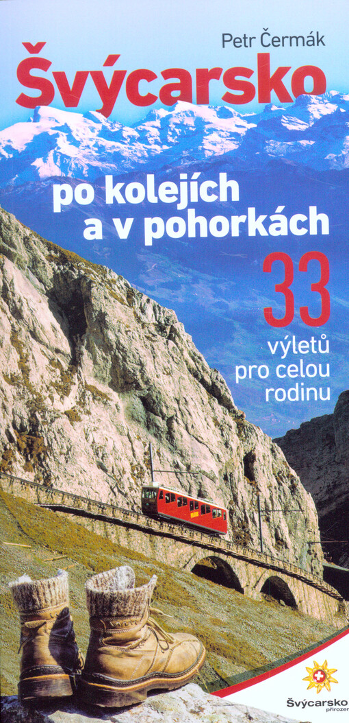 Švýcarsko po kolejích a v pohorkách - 33 výletů pro celou rodinu