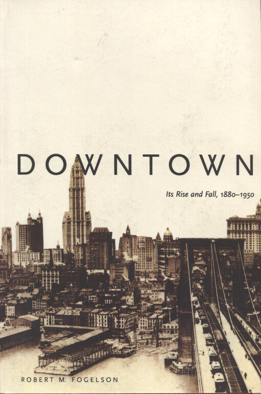 Downtown : its rise and fall, 1880-1950