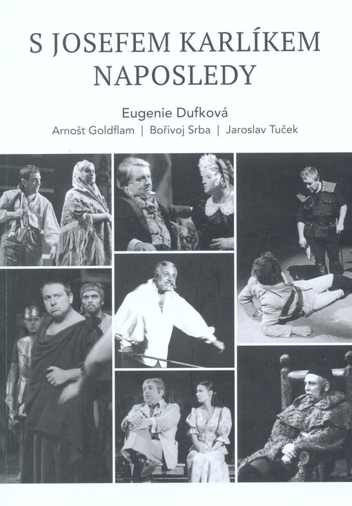 S Josefem Karlíkem naposledy : rozpomínání k nedožitým devadesátým narozeninám českého herce : 1928-2009