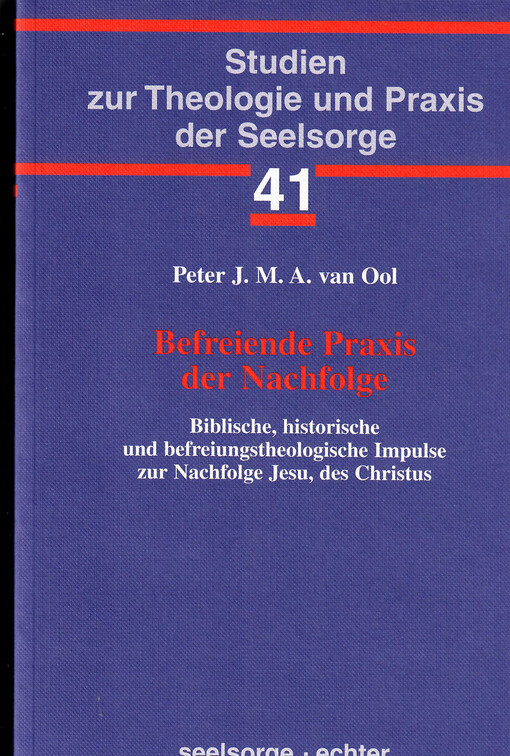 Befreiende Praxis der Nachfolge : biblische, historische, und befreiungstheologische Impulse zur Nachfolge Jesu, des Christus