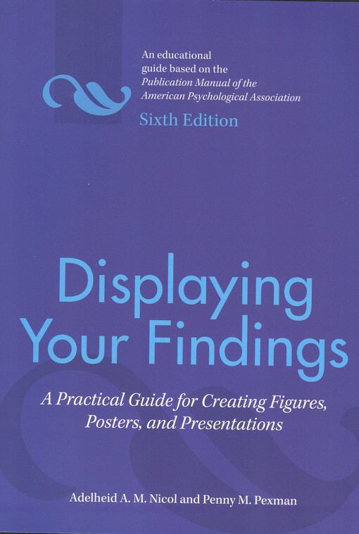 Displaying your findings : a practical guide for creating figures, posters, and presentations