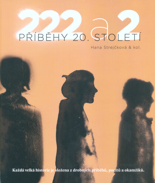 222 a 2 příběhy 20. století : každá velká historie je složena z drobných příběhů, pocitů a okamžiků