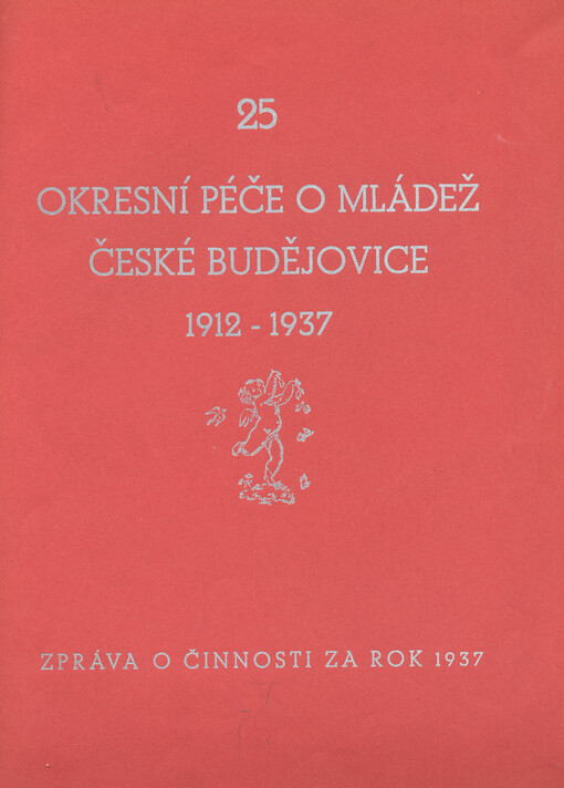 25 okresní péče o mládež České Budějovice 1912-1937 : zpráva o činnosti za rok 1937