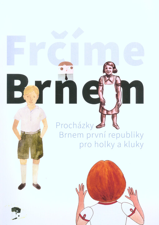 Frčíme Brnem : procházky Brnem první republiky pro holky a kluky