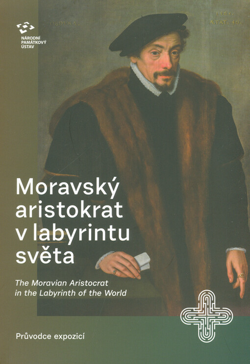 Moravský aristokrat v labyrintu světa = The Moravian aristocrat in the labyrinth of the world