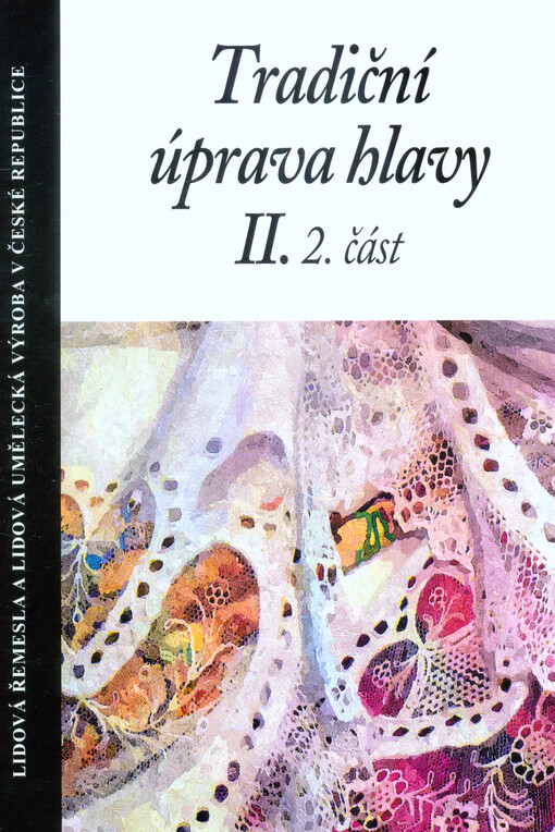 Tradiční úprava hlavy : (odborná publikace s přílohou filmového dokumentu). II., 2. část, Účesy, čepce, vínky a pleny v Čechách
