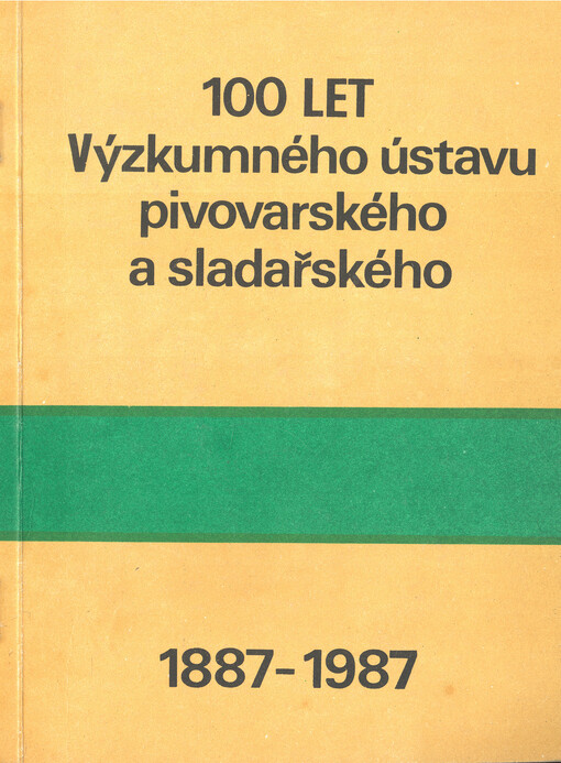 100 let Výzkumného ústavu pivovarského a sladařského :1887-1987