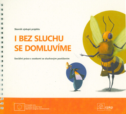 I bez sluchu se domluvíme : sociální práce s osobami se sluchovým postižením : sborník výstupů projektu