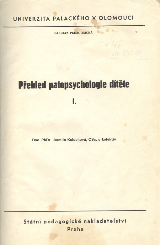 Přehled patopsychologie dítěte :určeno pro posl. odborného studia psychologie na FF a pro posl. SPP a vychovatelství na PdF.[Díl] 1., 1. vyd.