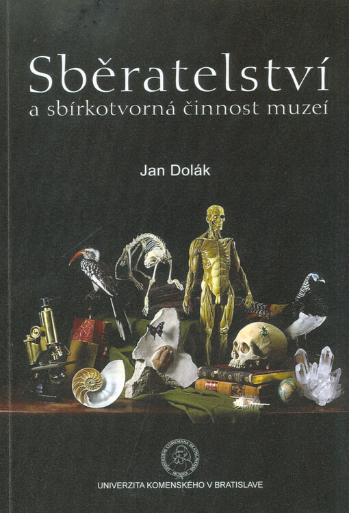 Sběratelství a sbírkotvorná činnost muzeí : vysokoškolská učebnice