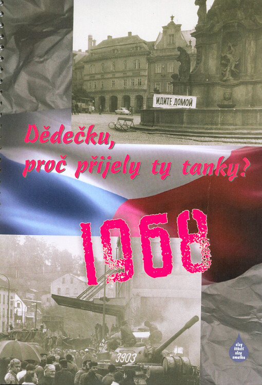 Dědečku, proč přijely ty tanky? : rok 1968 na Chrudimsku ve výuce dějepisu