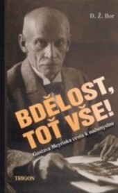 Bdělost, toť vše! : cesta Gustava Meyrinka k nadsmyslnu.