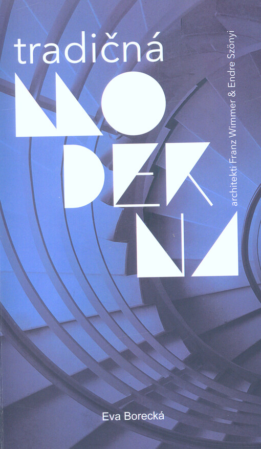 Tradičná moderna na Slovensku : architekti Franz Wimmer & Endre Szönyi