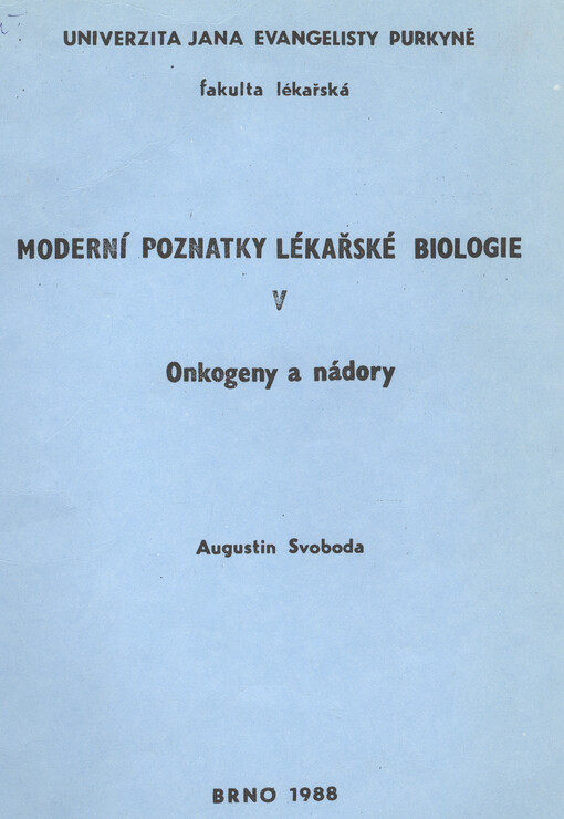 Moderní poznatky lékařské biologie : Doplňkové učební texty : Určeno pro posl. fak. lékařské. [Část] 5, Onkogeny a nádory