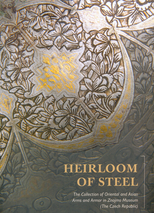 Heirloom of steel : the Collection of Oriental and Asian Arms and Armor in Znojmo Museum (the Czech Republic)