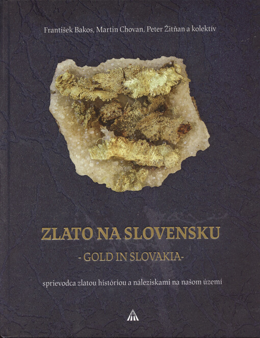 Zlato na Slovensku : sprievodca zlatou históriou a náleziskami na našom území = Gold in Slovakia