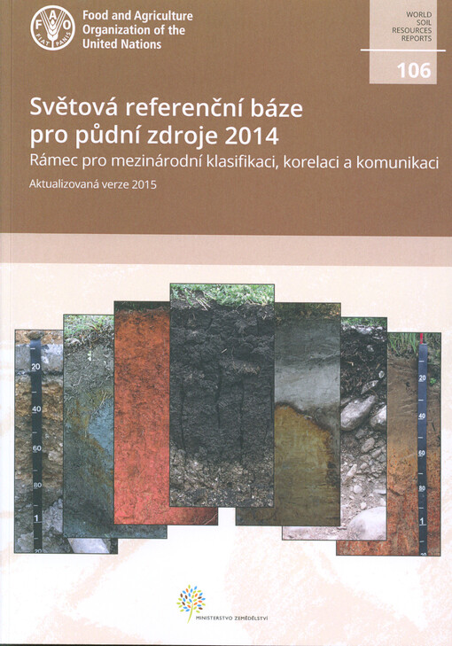Světová referenční báze pro půdní zdroje 2014 : rámec pro mezinárodní klasifikaci, korelaci a komunikaci : aktualizovaná verze 2015