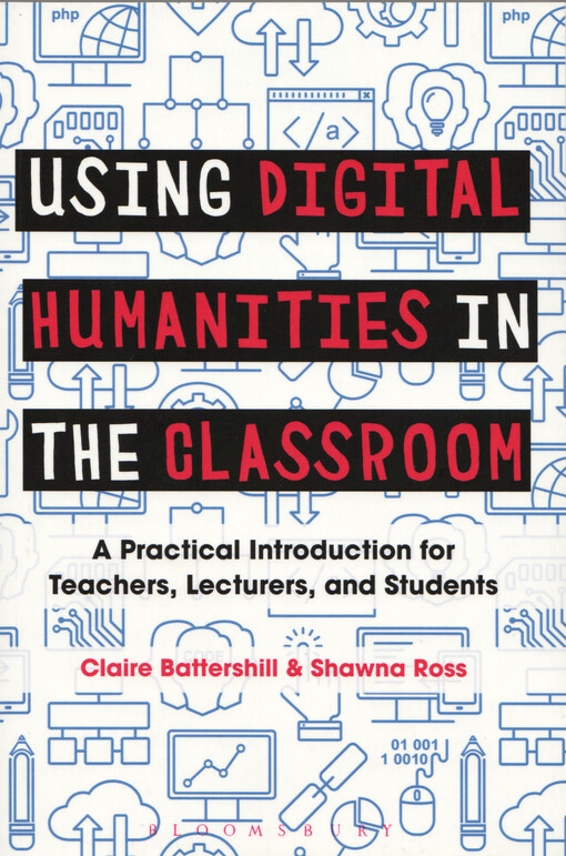 Using digital humanities in the classroom : a practical introduction for teachers, lecturers, and students