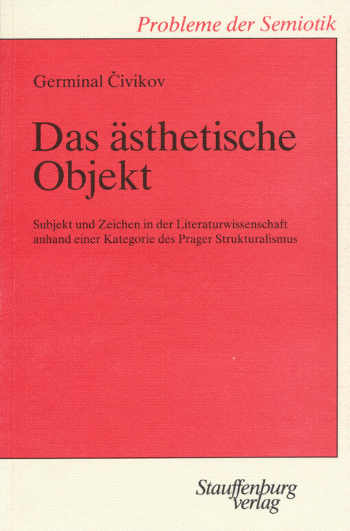 Das ästhetische Objekt :Subjekt und Zeichen in der Literaturwissenschaft anhand einer Kategorie des Prager Strukturalismus