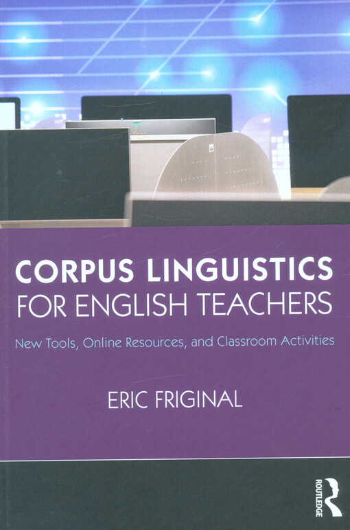 Corpus linguistics for English teachers : new tools, online resources, and classroom activities