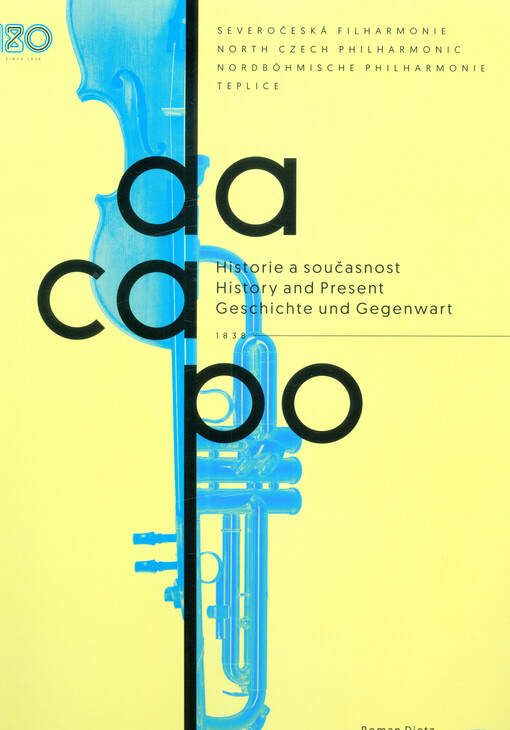 Severočeská filharmonie Teplice : historie a současnost = North Czech Philharmonic : history and present = Nordböhmische Philharmonie Teplice : Geschichte und Gegenwart : de capo 1838-2018