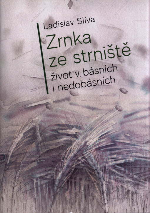 Zrnka ze strniště : život v básních i nedobásních