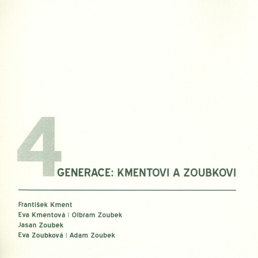 4 generace: Kmentovi a Zoubkovi: František Kment, Eva Kmentová, Olbram Zoubek, Jasan Zoubek, Eva Zoubková, Adam Zoubek : výstava v Chodovské tvrzi 29.11.2018-20.01.2019