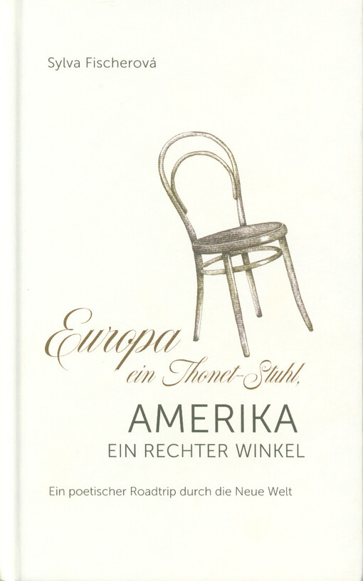 Europa ein Thonet-Stuhl, Amerika ein rechter Winkel : ein poetischer Roadtrip durch die Neue Welt