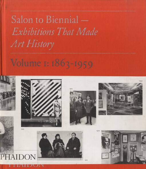 Salon to biennial - exhibitions that made art history. Volume I, 1863-1959