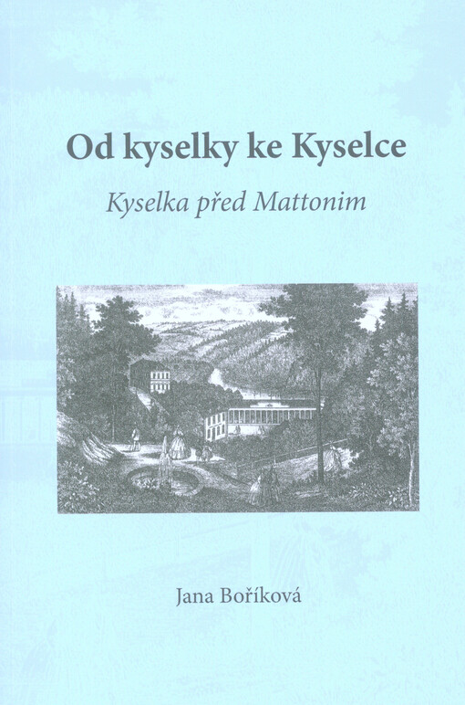 Od kyselky ke Kyselce : Kyselka před Mattonim