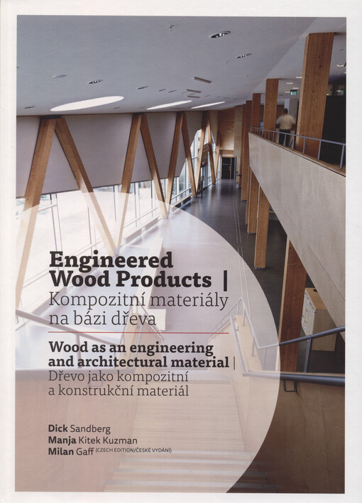 Engineered wood products : wood as an engineering and architectural = Kompozitní materiály na bázi dřeva : dřevo jako kompozitní a konstrukční materiál