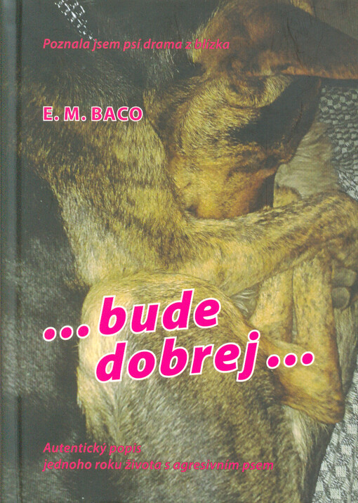 ...bude dobrej... : autentický popis jednoho roku života s agresivním psem