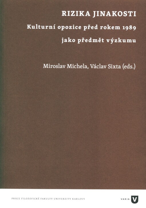 Rizika jinakosti : kulturní opozice před rokem 1989 jako předmět výzkumu