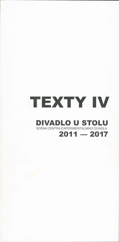 Texty IV : Divadlo U stolu, scéna Centra experimentálního divadla, 2011-2017